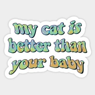 my cat is better than your baby Sticker